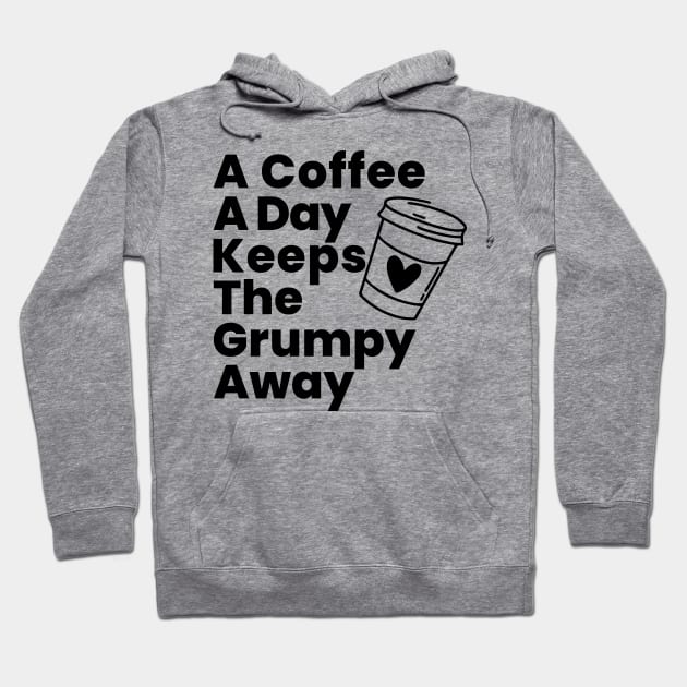 A Coffee A Day Keeps The Grumpy Away. Funny Coffee Lover Gift Hoodie by That Cheeky Tee